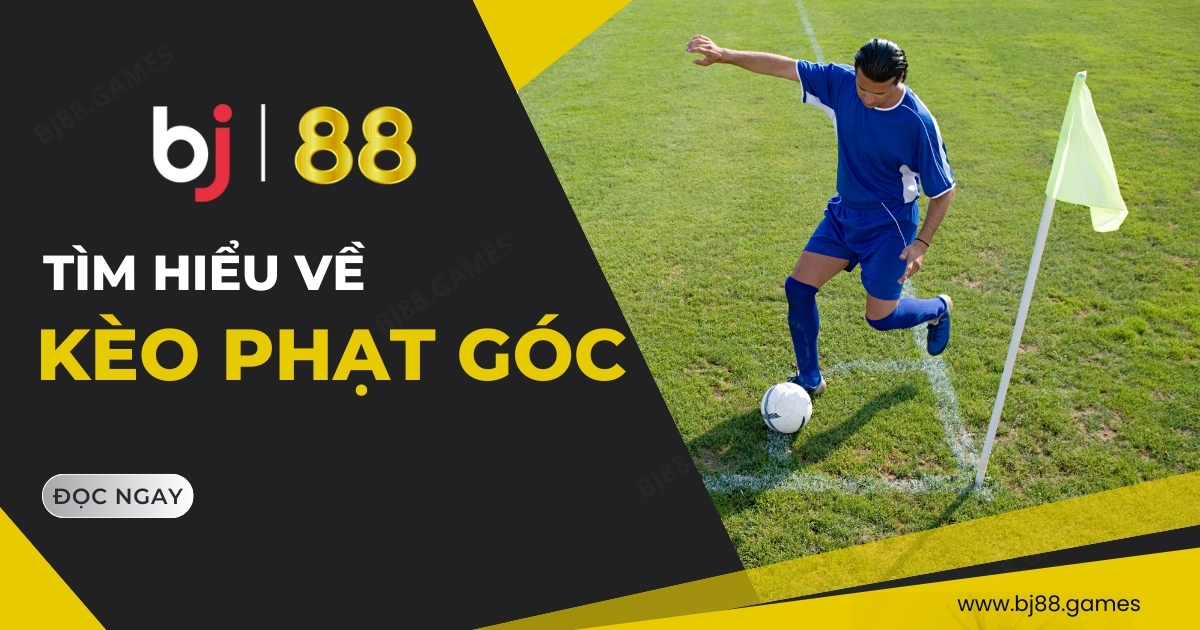 BJ88 nhận định kèo phạt góc